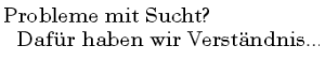 &Uuml;berschrift: Probleme mit Sucht – daf&uuml;r haben wir Verst&auml;ndnis