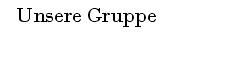 &Uuml;berschrift: Unsere Gruppe