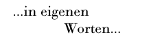 &Uuml;berschrift: ... In eigenen Worten ...